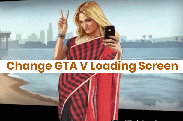 Change GTA V Loading Screen