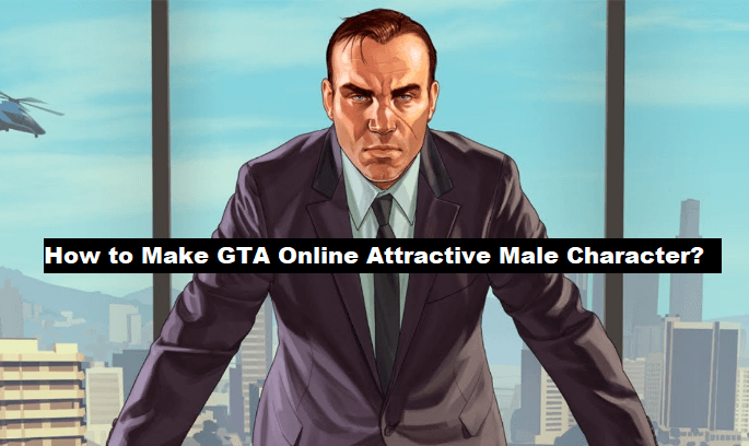 How to Make GTA Online Attractive Male Character